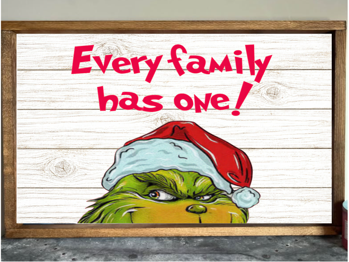 Every Family has one Grinch Farmhouse Sign